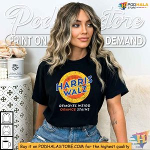 Harris Walz T Shirt Removes Weird Orange Stains Design Anti Trump Satire 3