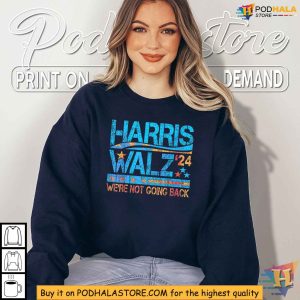 Harris Walz Tshirt Were Not Going Back 2024 Election Campaign Apparel 2