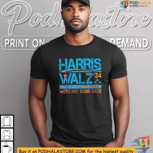 Harris Walz Tshirt Were Not Going Back 2024 Election Campaign Apparel 4