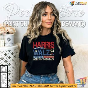 Harris Walz Tshirt, We're Not Going Back Slogan, Kamala Harris 2024 Shirt