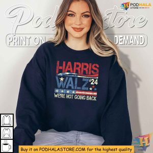 Harris Walz Tshirt Were Not Going Back Slogan Kamala Harris 2024 Shirt 2