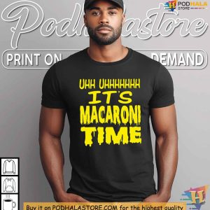Its Macaroni Time Shirts for Sale Fun Meme Inspired T Shirt for Food Lovers 2