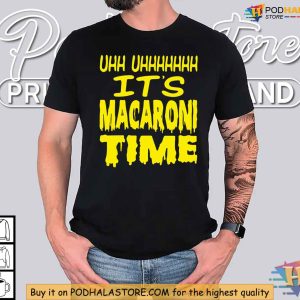Its Macaroni Time Shirts for Sale Fun Meme Inspired T Shirt for Food Lovers 4