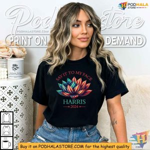 Kamala Harris 2024 Say It To My Face Shirt Patriotic Lotus Design 3