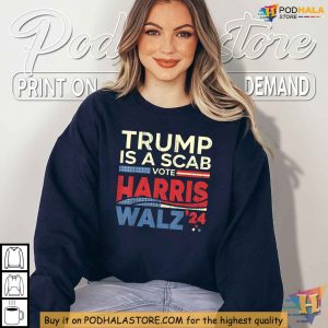 Kamala Harris 2024 Shirt Trump Is A Scab Political Statement Voting Tee 2