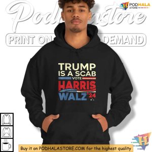 Kamala Harris 2024 Shirt Trump Is A Scab Political Statement Voting Tee 4