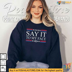Kamala Harris Empowerment Shirt Bold Say It To My Face Political Tee 3
