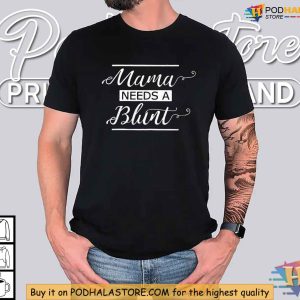 Mama Needs A Blunt Funny Mom Shirt Relaxation Humor Tee for Cool Moms 2