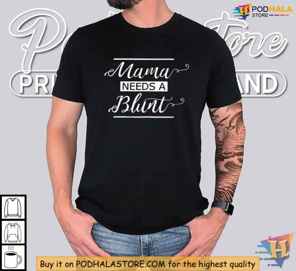 Mama Needs A Blunt Funny Mom Shirt, Relaxation Humor Tee for Cool Moms