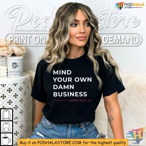 Mind Your Own Damn Business Shirt Harris Wals Campaign Apparel 2