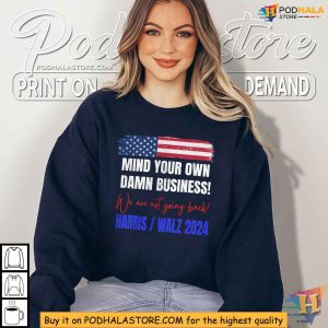 Mind Your Own Damn Business Shirt Harris Walz 2024 Political Statement Tee 3
