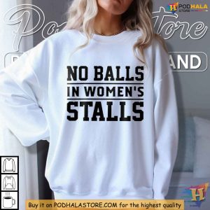 No Balls In Womens Stalls Protest Shirt Defend Women's Rights Apparel 4
