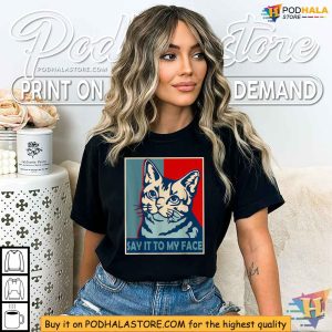 Order Say It to My Face Cat Shirt Kamala Harris Political Style 2
