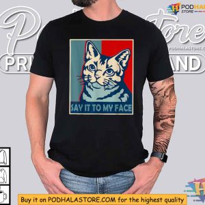 Order Say It to My Face Cat Shirt Kamala Harris Political Style 3