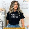 Say It To My Face Shirt, Confrontational Message Clothing