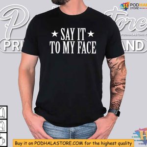 Say It To My Face Shirt Confrontational Message Clothing 2