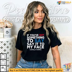 Say It to My Face Kamala Harris Shirt, 2024 Campaign Apparel