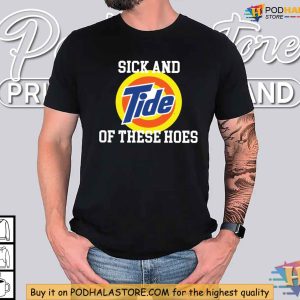 Sick and Tide of These Hoes Shirt, Funny Slogan Graphic Tee, Edgy Apparel