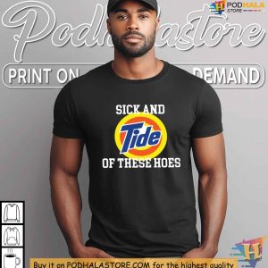 Sick and Tide of These Hoes Shirt Funny Slogan Graphic Tee Edgy Apparel 2