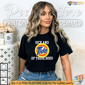 Sick and Tide of These Hoes Shirt Funny Slogan Graphic Tee Edgy Apparel 3