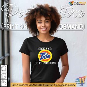Sick and Tide of These Hoes Shirt Funny Slogan Graphic Tee Edgy Apparel 4