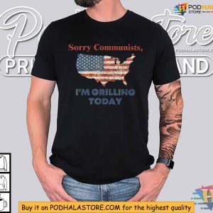 Sorry Communists Im Grilling Today Shirt Humorous Grilling for Patriotic BBQ Lovers 3