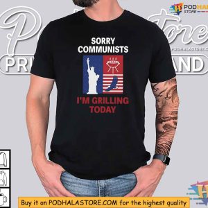 Sorry Communists Im Grilling Today Shirt Patriotic BBQ Tee 3