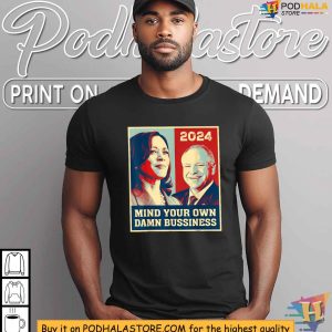 Tim Walz 2024 Shirt, Funny Mind Your Own Damn Business Slogan Tee