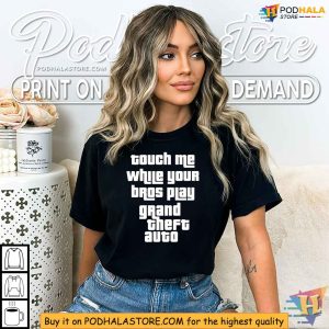 Touch Me While Your Bros Play Grand Theft Auto Shirt for Gamers