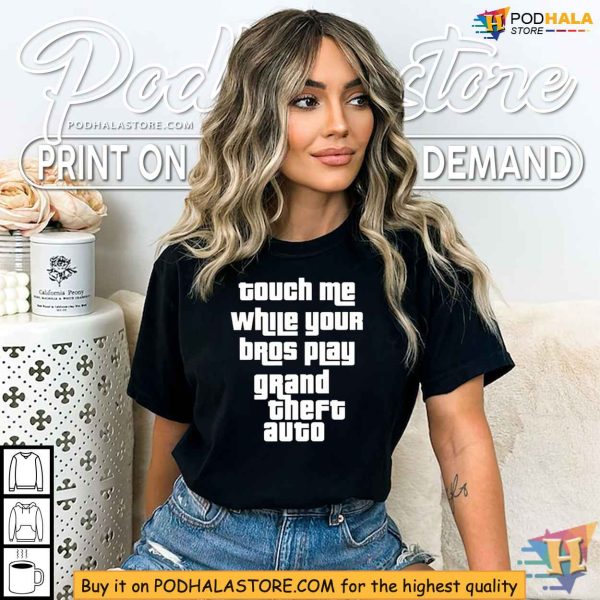 Touch Me While Your Bros Play Grand Theft Auto Shirt for Gamers