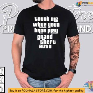 Touch Me While Your Bros Play Grand Theft Auto Shirt for Gamers 4