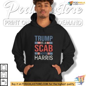 Trump Is A Scab Shirt Anti Trump Campaign Tee Harris 2024 Election Apparel 4