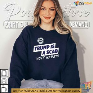 Trump Is A Scab Shirt Anti Trump Political Satire Tee Vote Harris 2024 2