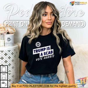 Trump Is A Scab Shirt Anti Trump Political Satire Tee Vote Harris 2024 3