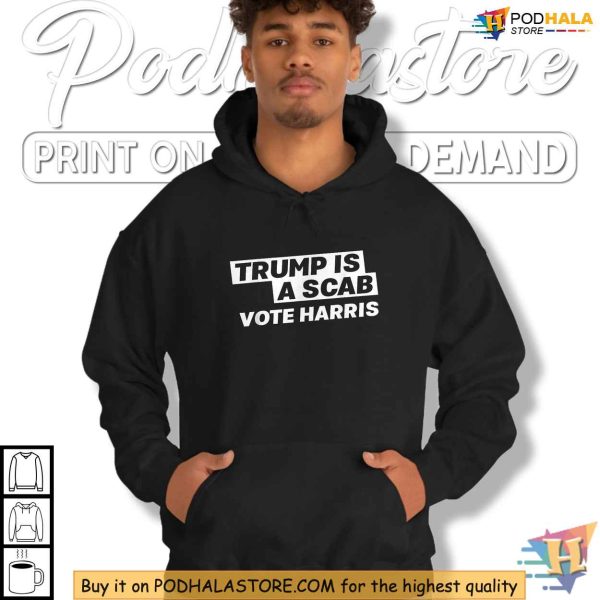 Trump Is A Scab Shirt, Anti-Trump Protest Tee, Vote Harris 2024 Apparel