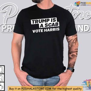 Trump Is A Scab Shirt Anti Trump Protest Tee Vote Harris 2024 Apparel 4