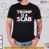 Trump Is A Scab Shirt, Bold Political Apparel, Vote Harris 2024 Statement