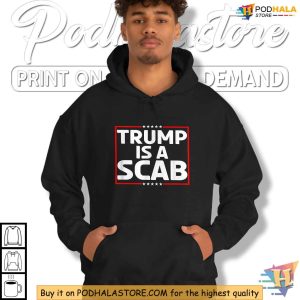 Trump Is A Scab Shirt Bold Political Apparel Vote Harris 2024 Statement 3