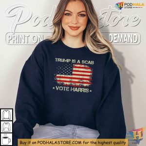 Trump Is A Scab Shirt Bold Political Statement Tee Harris 2024 Support 2