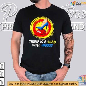 Trump Is A Scab Shirt Harris Campaign Heels Crushing MAGA Political Satire Tee 2