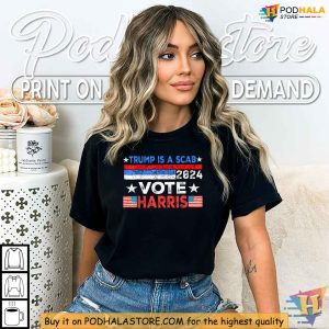 Trump Is A Scab Shirt Kamala Harris 2024 Anti Trump Political Statement Tee 2