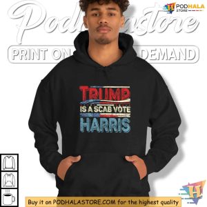 Trump Is A Scab Shirt Kamala Harris 2024 Election Campaign Statement 2