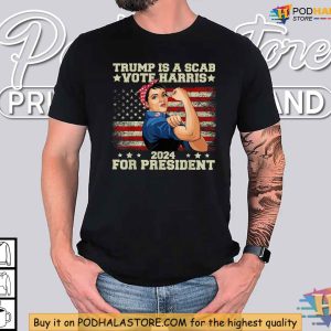 Trump Is A Scab Shirt Kamala Harris For President 2024 Political Satire Tee 2