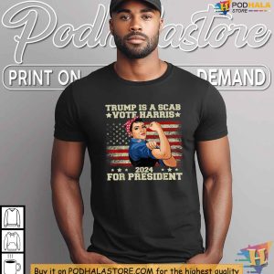 Trump Is A Scab Shirt Kamala Harris For President 2024 Political Satire Tee 4