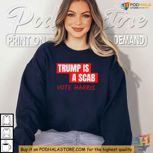 Trump Is A Scab Shirt Political Satire Clothing Harris 2024 Election 3