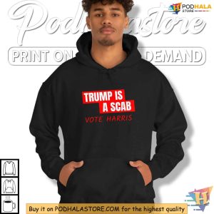 Trump Is A Scab Shirt Political Satire Clothing Harris 2024 Election 4