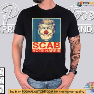 Trump Is A Scab Shirt, Satirical Clown Nose Design, Vote Harris 2024 Tee