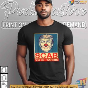 Trump Is A Scab Shirt Satirical Clown Nose Design Vote Harris 2024 Tee 4