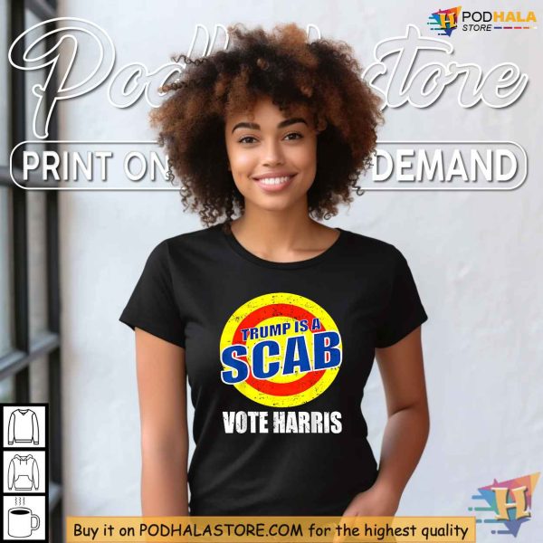 Trump Is A Scab Shirt, Vote Harris 2024, Anti-Trump Protest Apparel