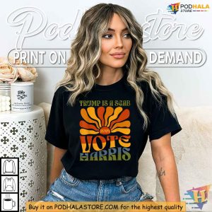 Trump Is A Scab Shirt, Vote Harris 2024, Political Satire Election Apparel